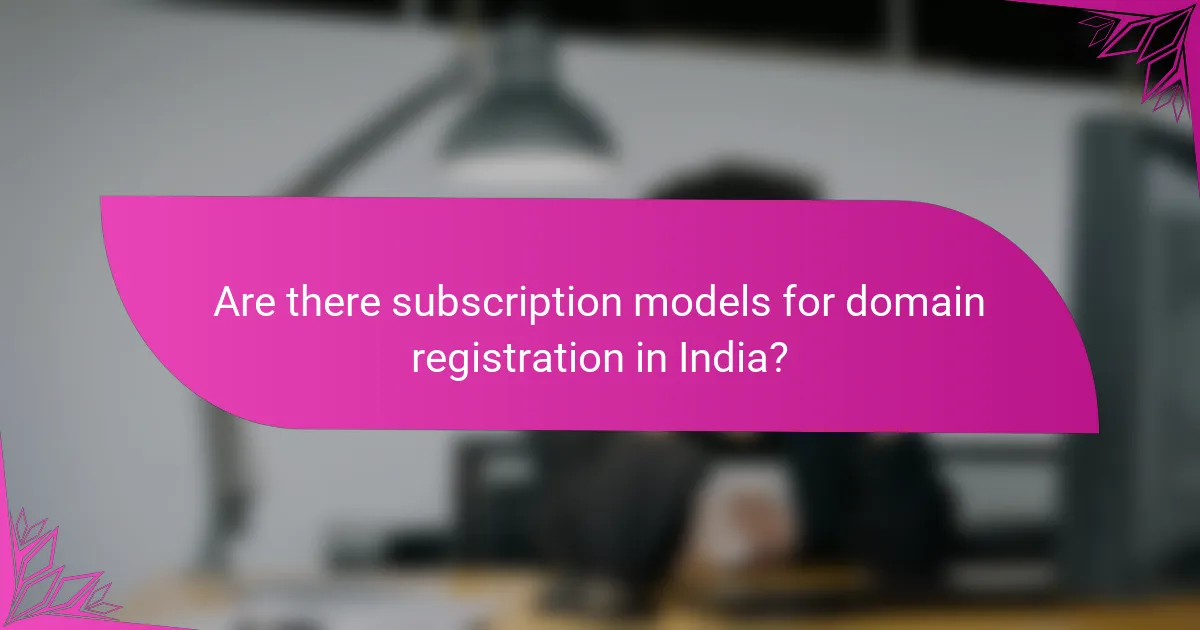 Are there subscription models for domain registration in India?