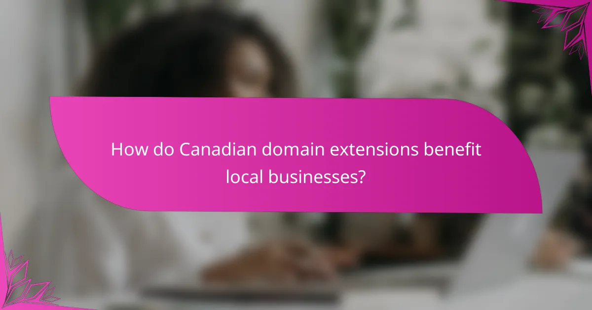 How do Canadian domain extensions benefit local businesses?