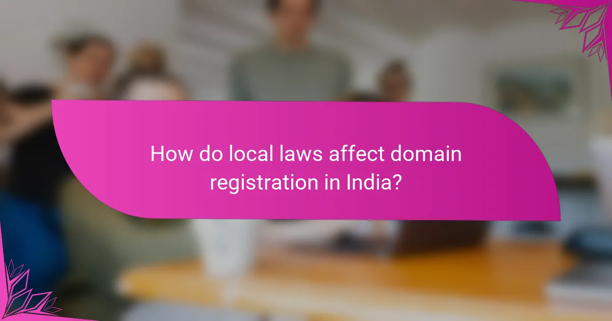 How do local laws affect domain registration in India?