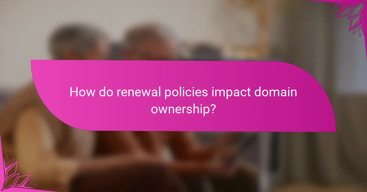 How do renewal policies impact domain ownership?