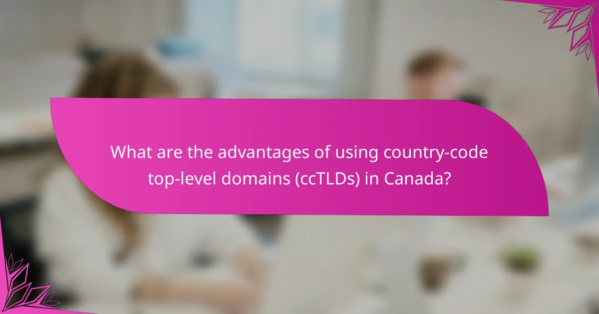 What are the advantages of using country-code top-level domains (ccTLDs) in Canada?