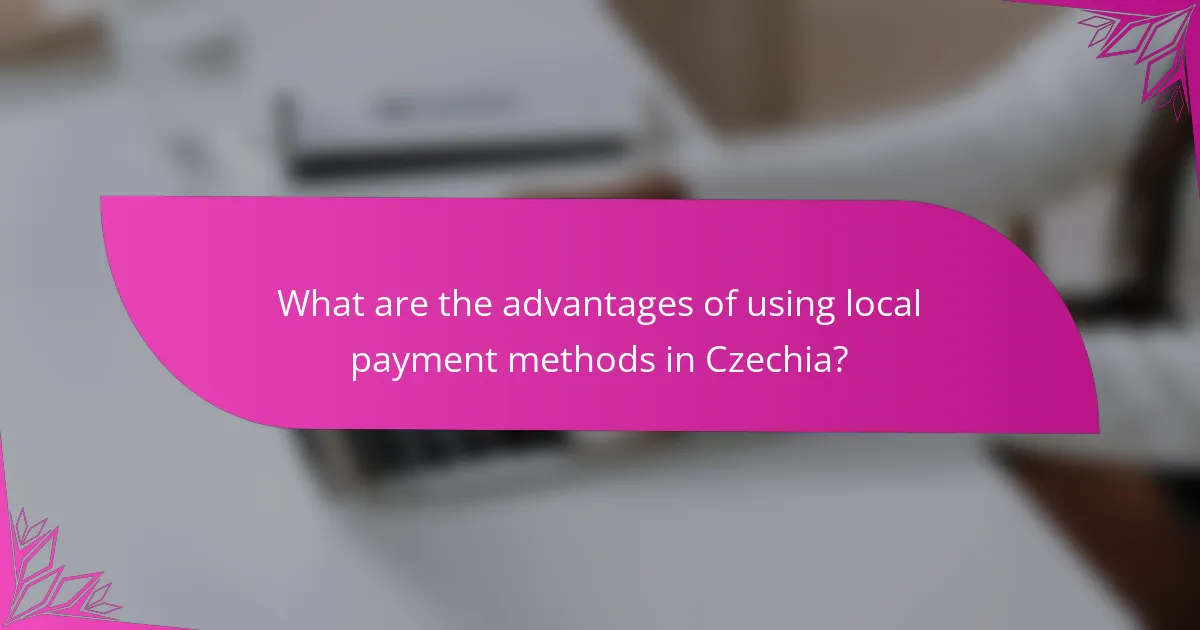 What are the advantages of using local payment methods in Czechia?