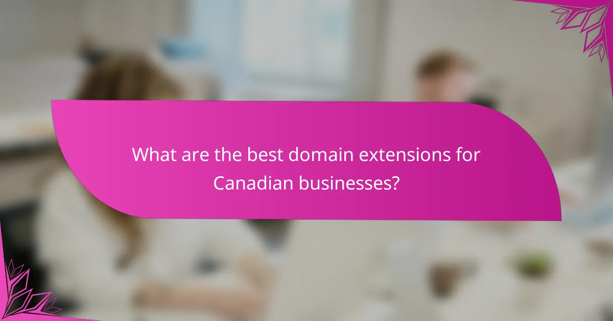What are the best domain extensions for Canadian businesses?