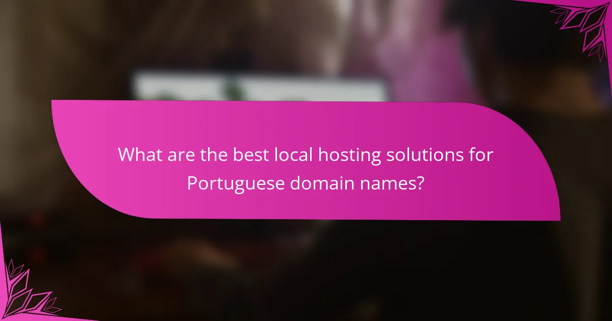 What are the best local hosting solutions for Portuguese domain names?
