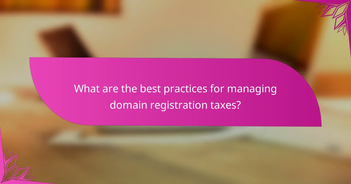What are the best practices for managing domain registration taxes?