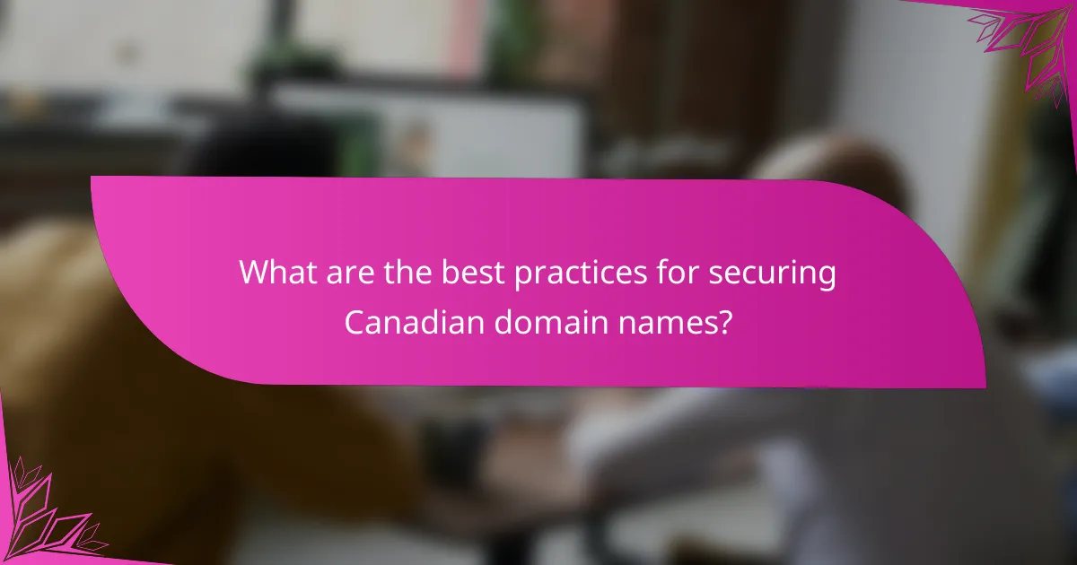What are the best practices for securing Canadian domain names?