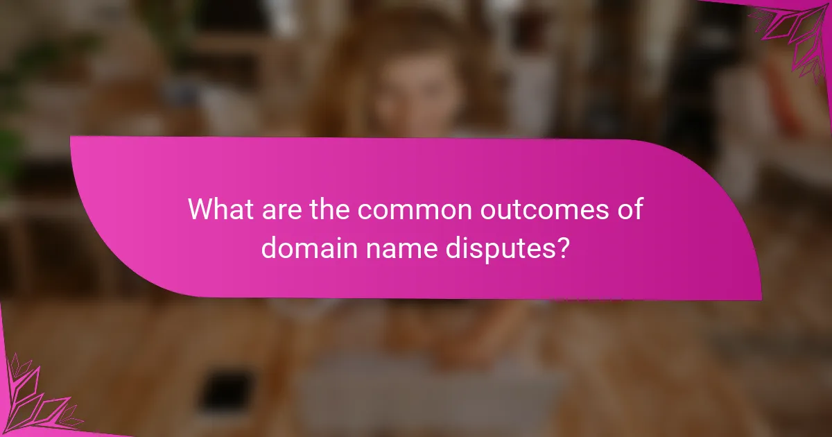 What are the common outcomes of domain name disputes?