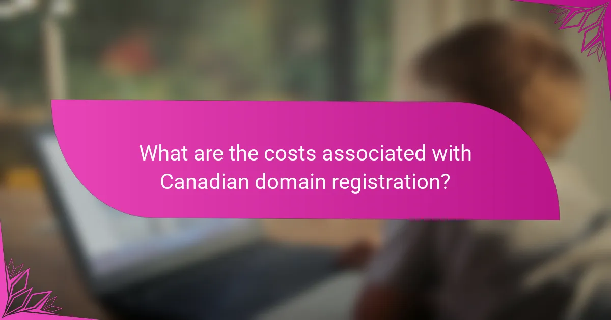 What are the costs associated with Canadian domain registration?