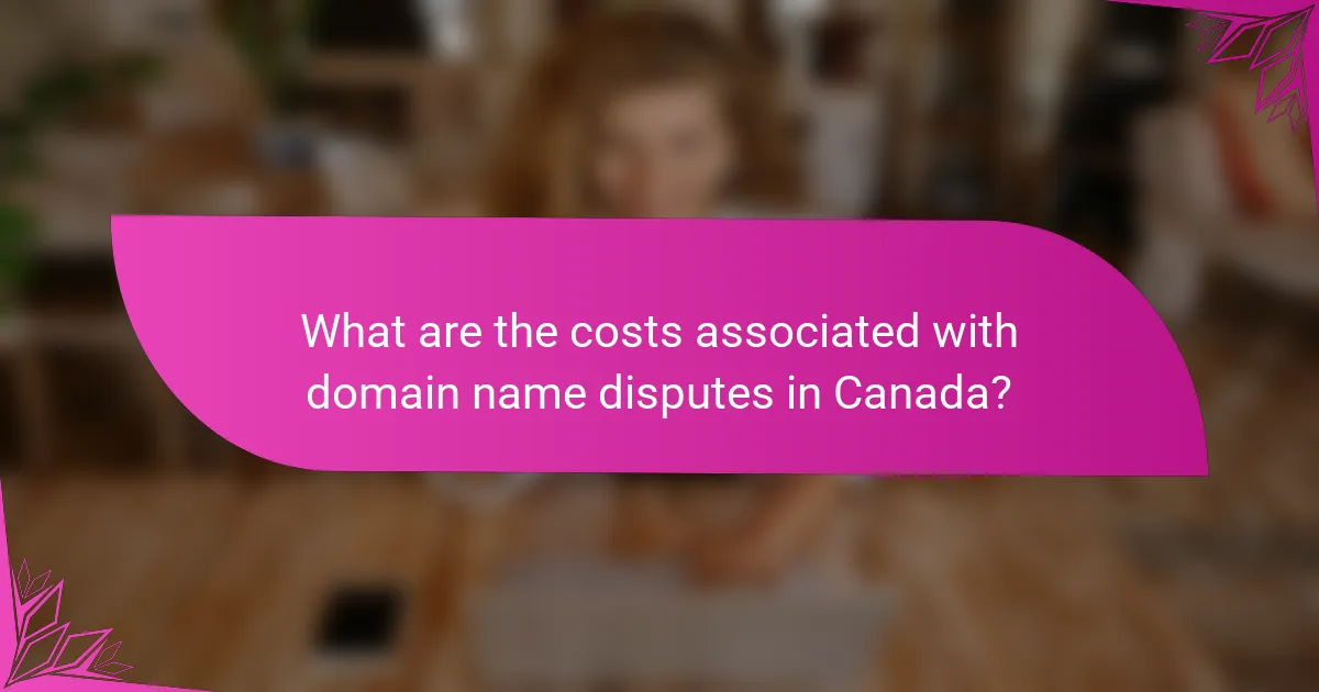 What are the costs associated with domain name disputes in Canada?