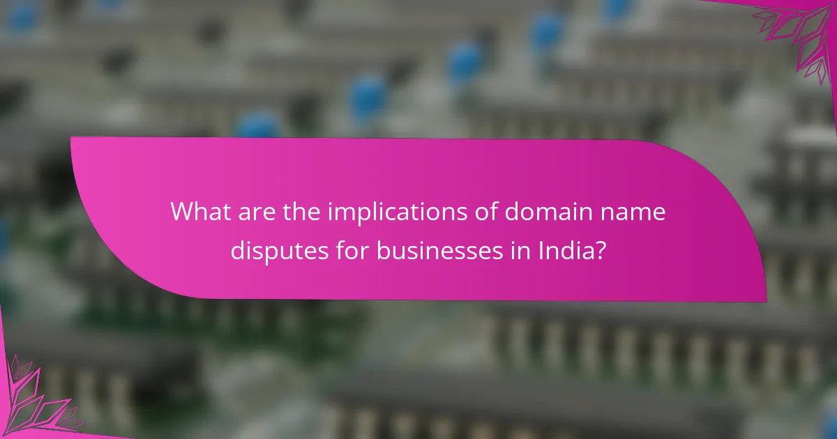 What are the implications of domain name disputes for businesses in India?