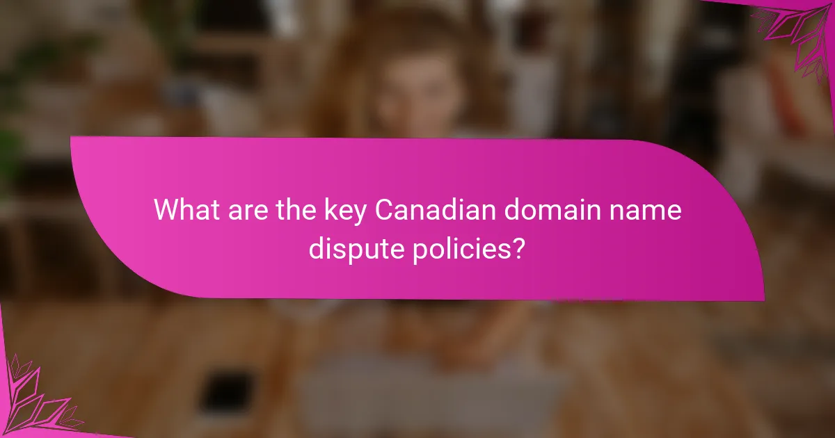What are the key Canadian domain name dispute policies?