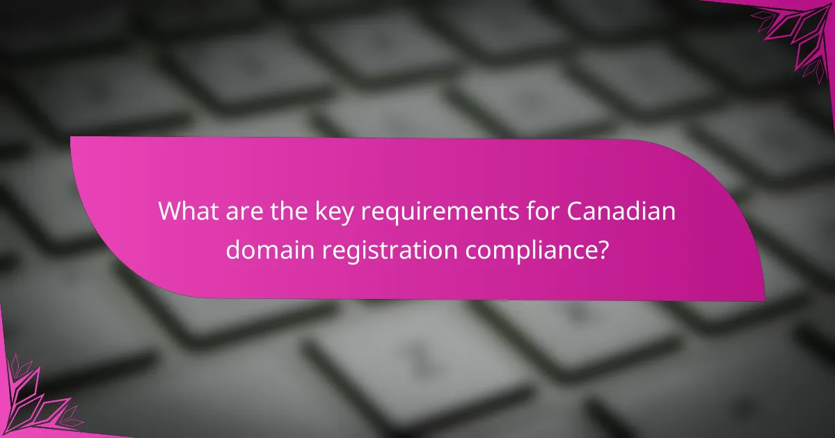 What are the key requirements for Canadian domain registration compliance?
