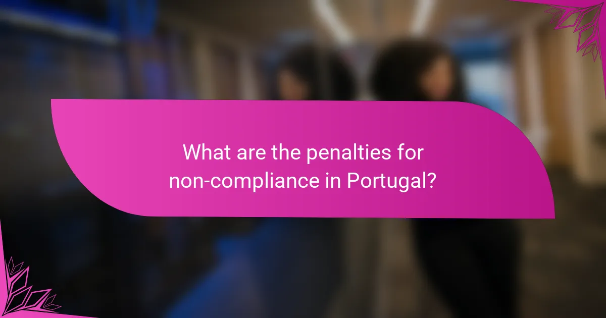 What are the penalties for non-compliance in Portugal?