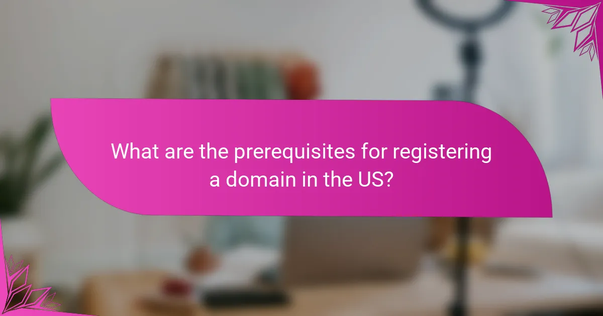 What are the prerequisites for registering a domain in the US?