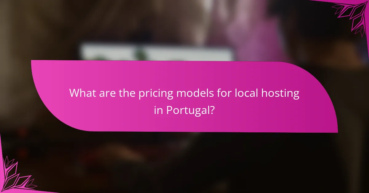 What are the pricing models for local hosting in Portugal?