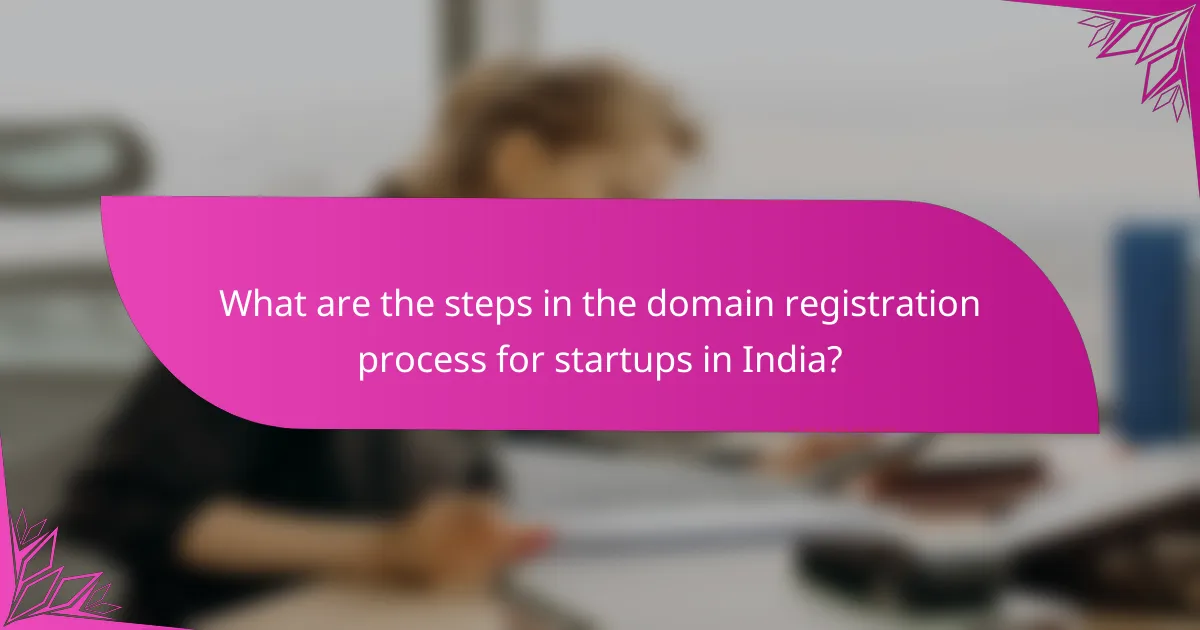 What are the steps in the domain registration process for startups in India?