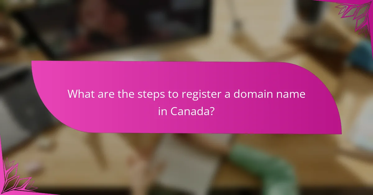 What are the steps to register a domain name in Canada?