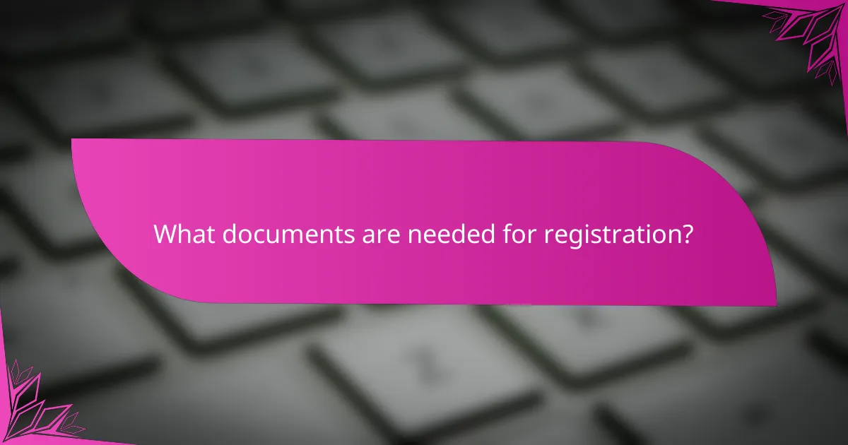 What documents are needed for registration?