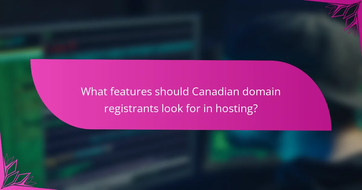 What features should Canadian domain registrants look for in hosting?
