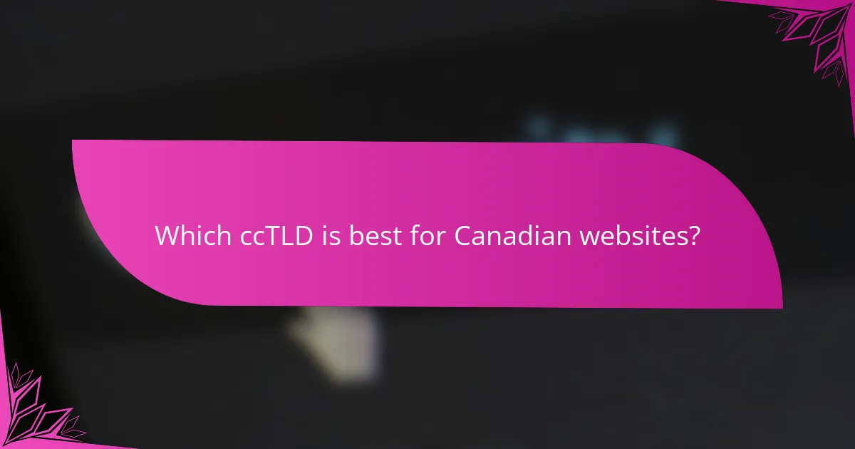 Which ccTLD is best for Canadian websites?